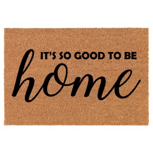 It's So Good To Be Home Coir Doormat